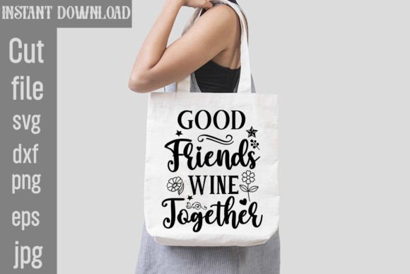 Good Friends Wine Together SVG Cut File for Graphics and Crafts