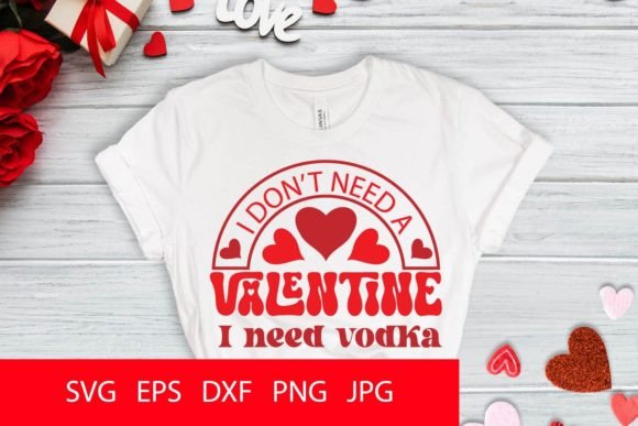 I Don t Need a Valentine I Need Vodka