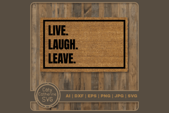 Live Laugh Leave Funny DIY Welcome Mat Graphics for Crafts