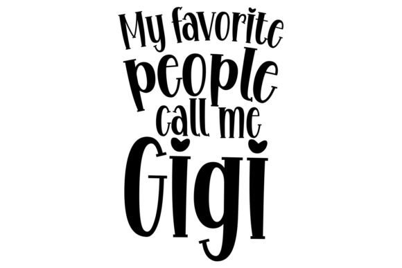 My Favorite People Call Me Gigi Graphics for Crafts